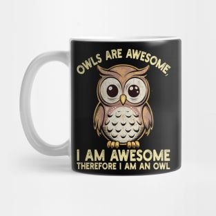 Owls are awesome, I am awesome Therefore I am an owl Mug